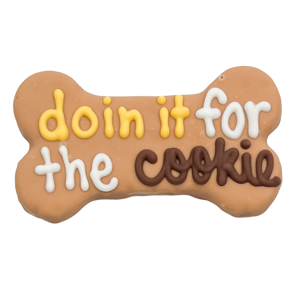 Doin' it for the Cookie 6" Bone